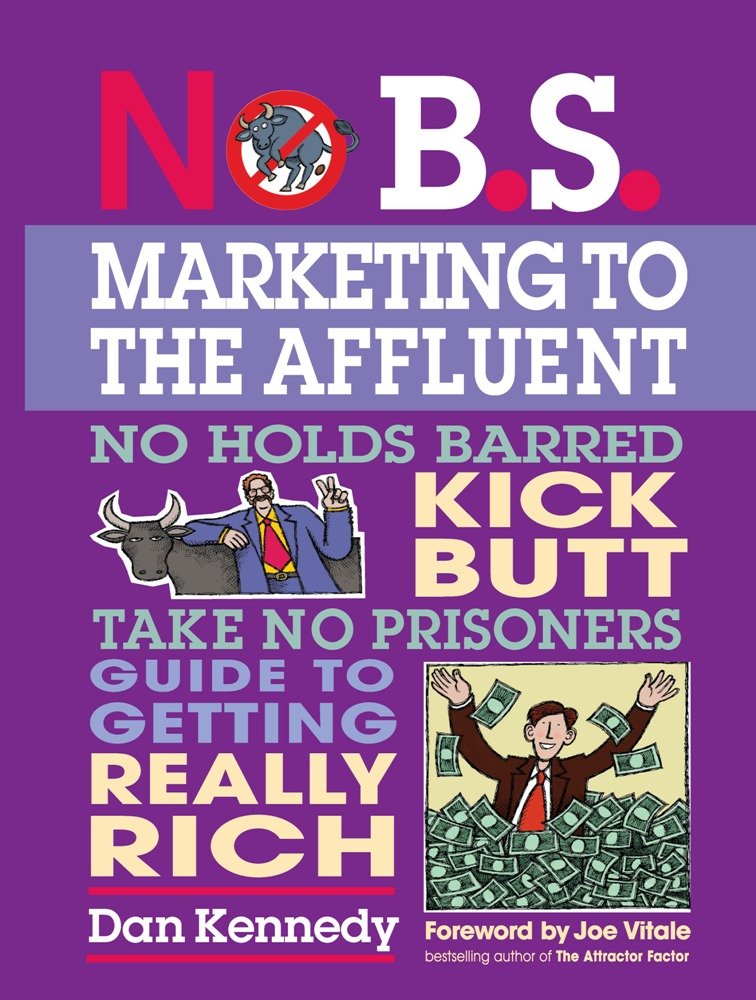 No B.S. Marketing To the Affluent: No Holds Barred Kick Butt