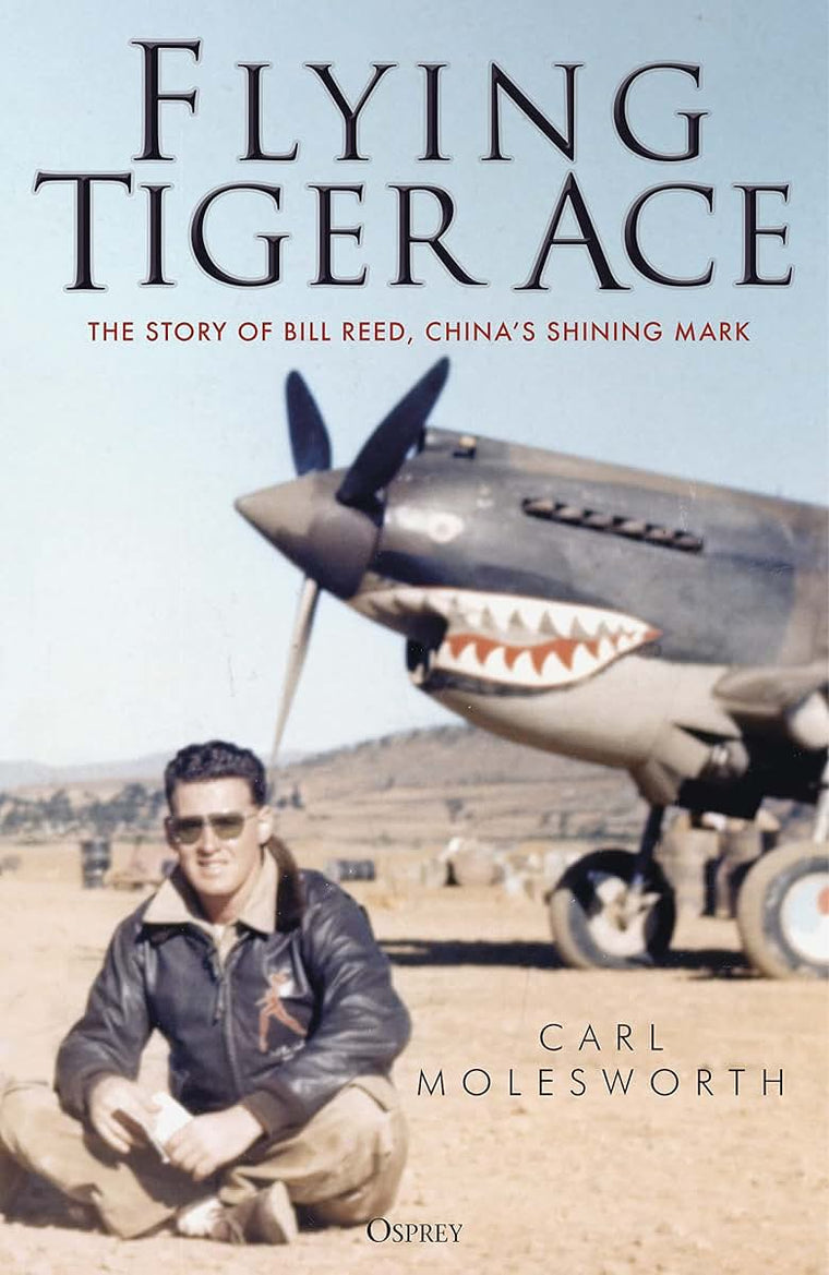 Flying Tiger Ace: The story of Bill Reed, Chinas Shining Mark