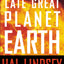 The Late Great Planet Earth: The Classic Analysis of the Biblical Prophecies Leading Up To the Return of Jesus Christ