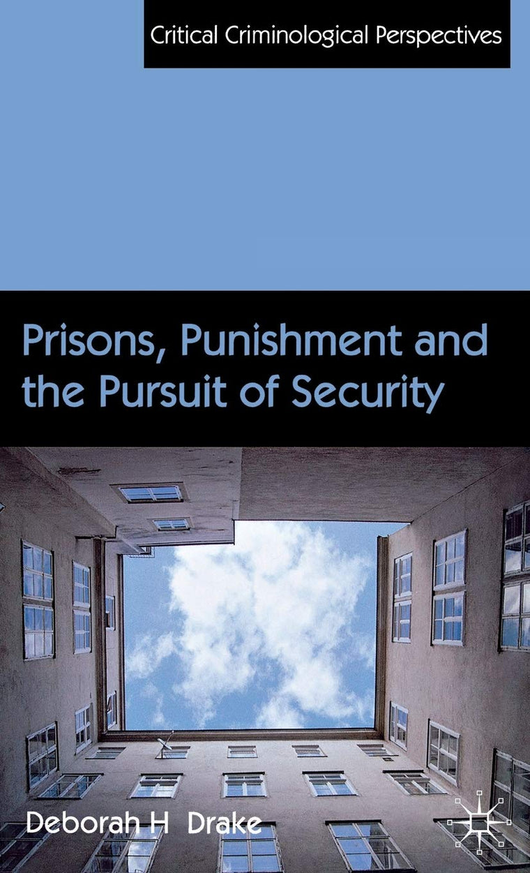 Prisons, Punishment and the Pursuit of Security (Critical Criminological Perspectives)