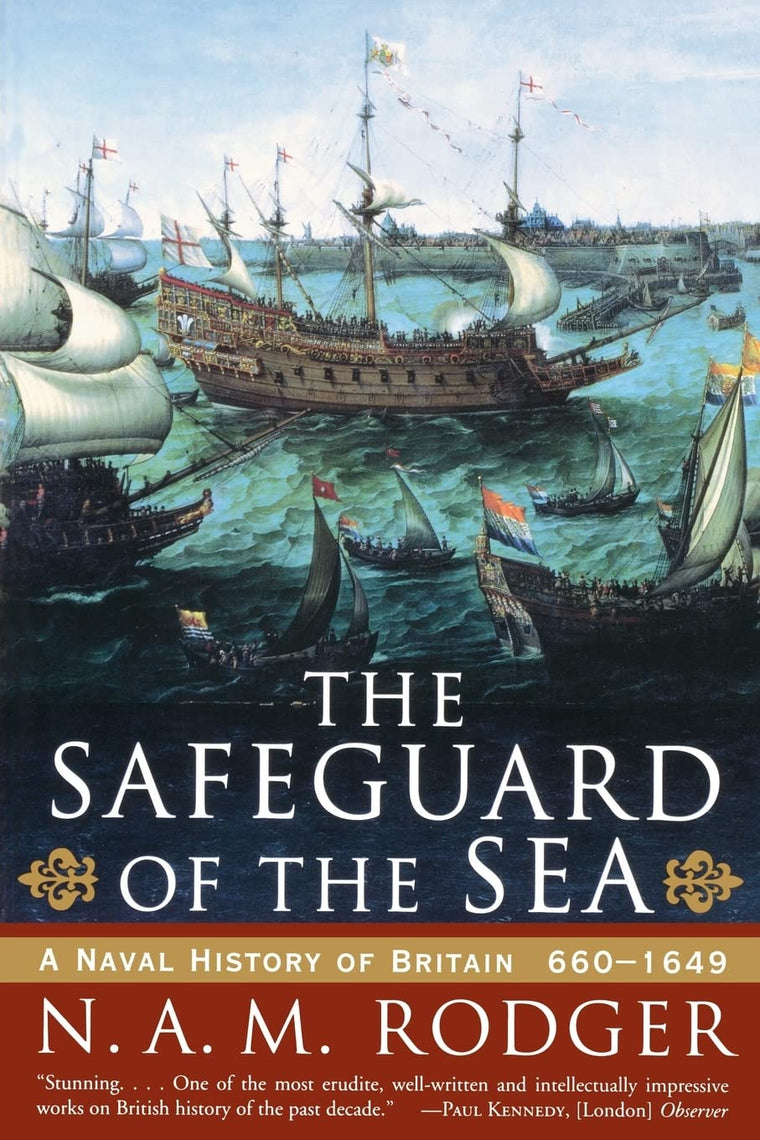 The Safeguard of the Sea: A Naval History of Britain 660-164