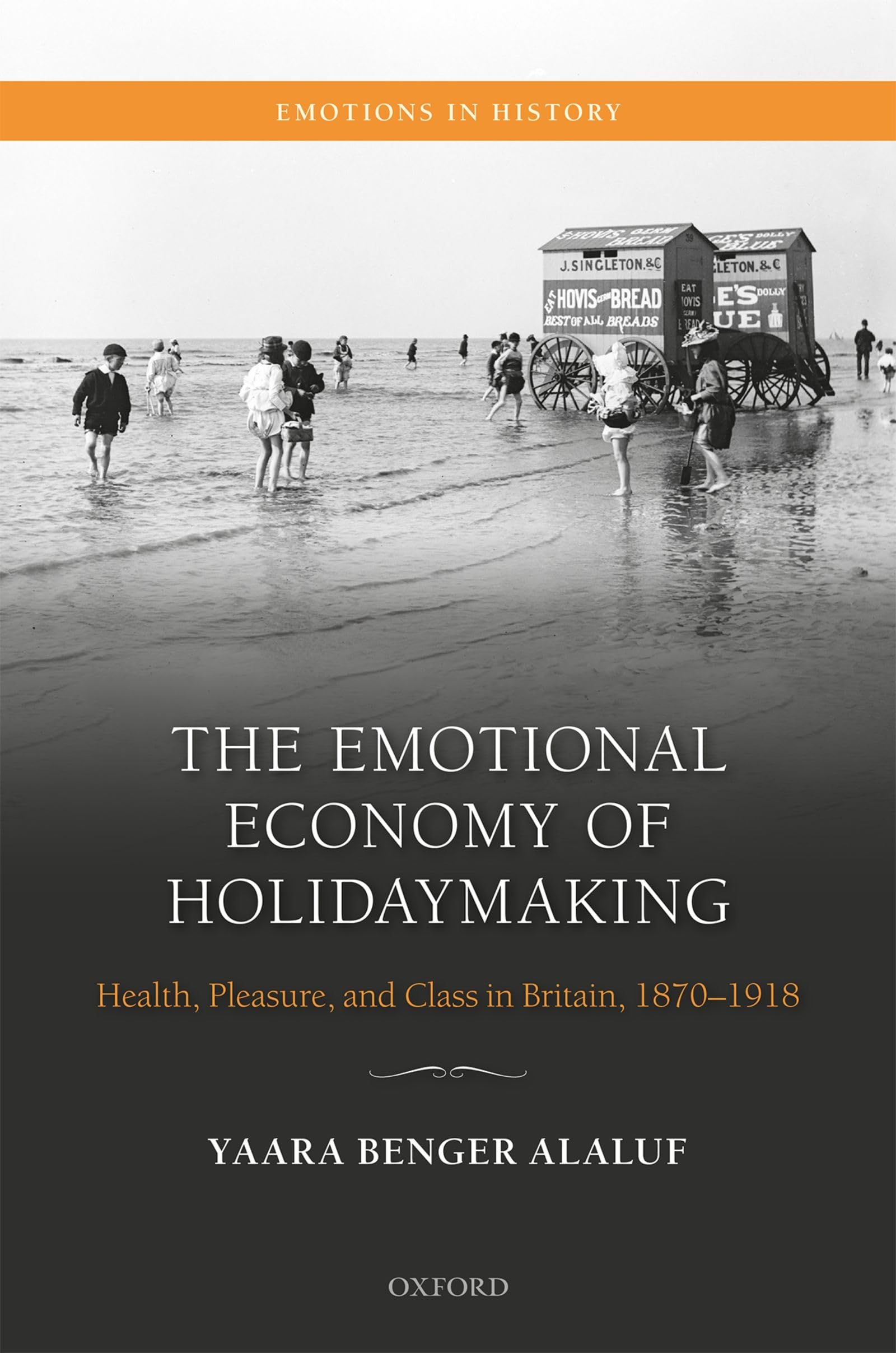 The Emotional Economy of Holidaymaking: Health, Pleasure, and Class in Britain, 1870-1918 (Emotions in History)