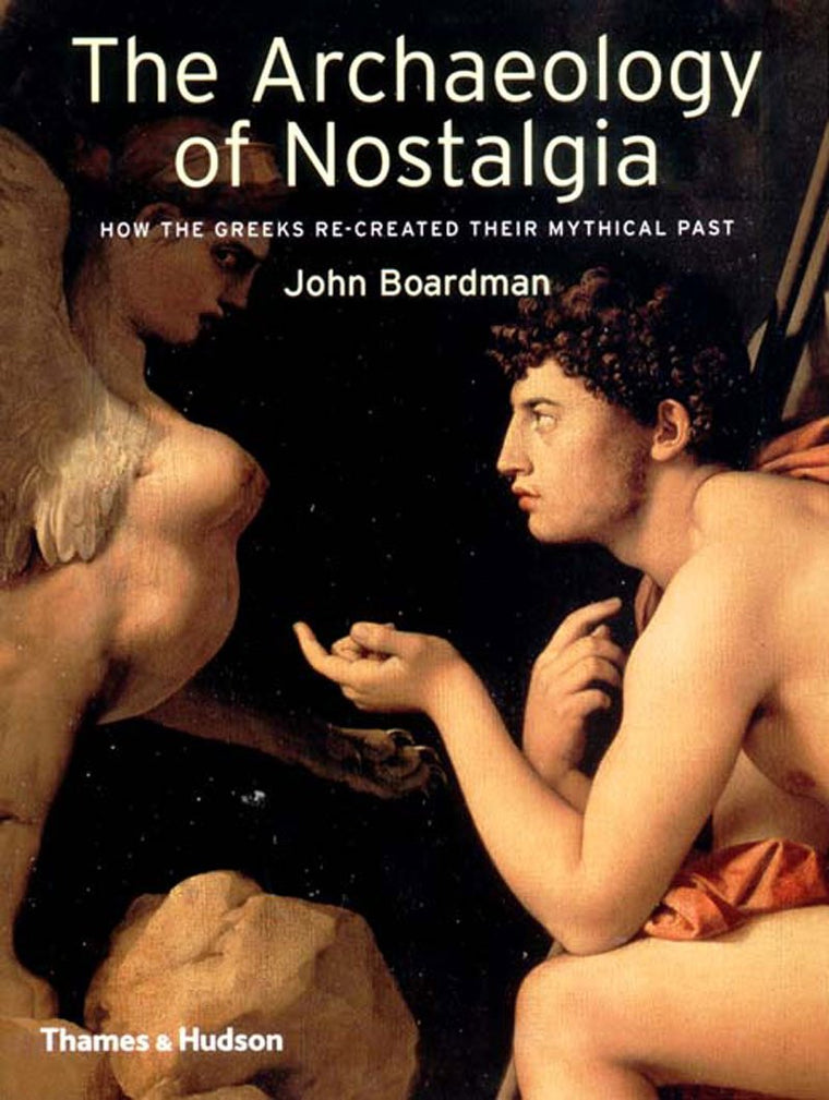 The Archaeology of Nostalgia: How the Greeks Re-created thei
