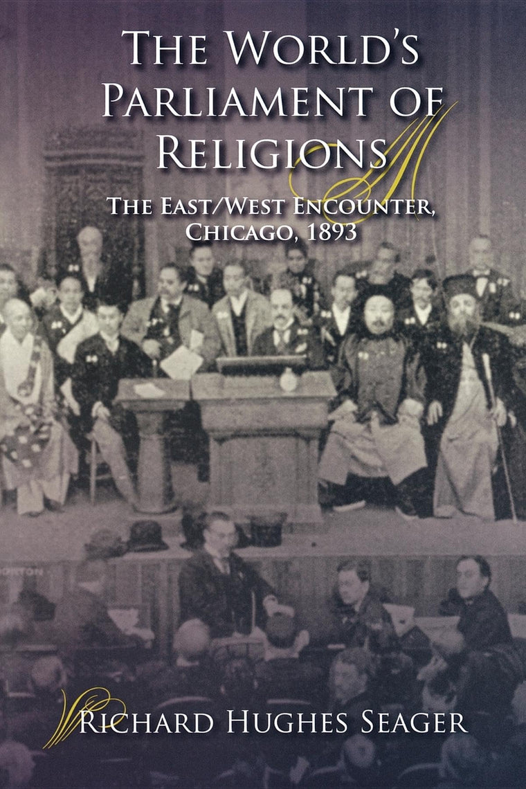 The World's Parliament of Religions: The East/West Encounter, Chicago, 1893 (Religion in North America)