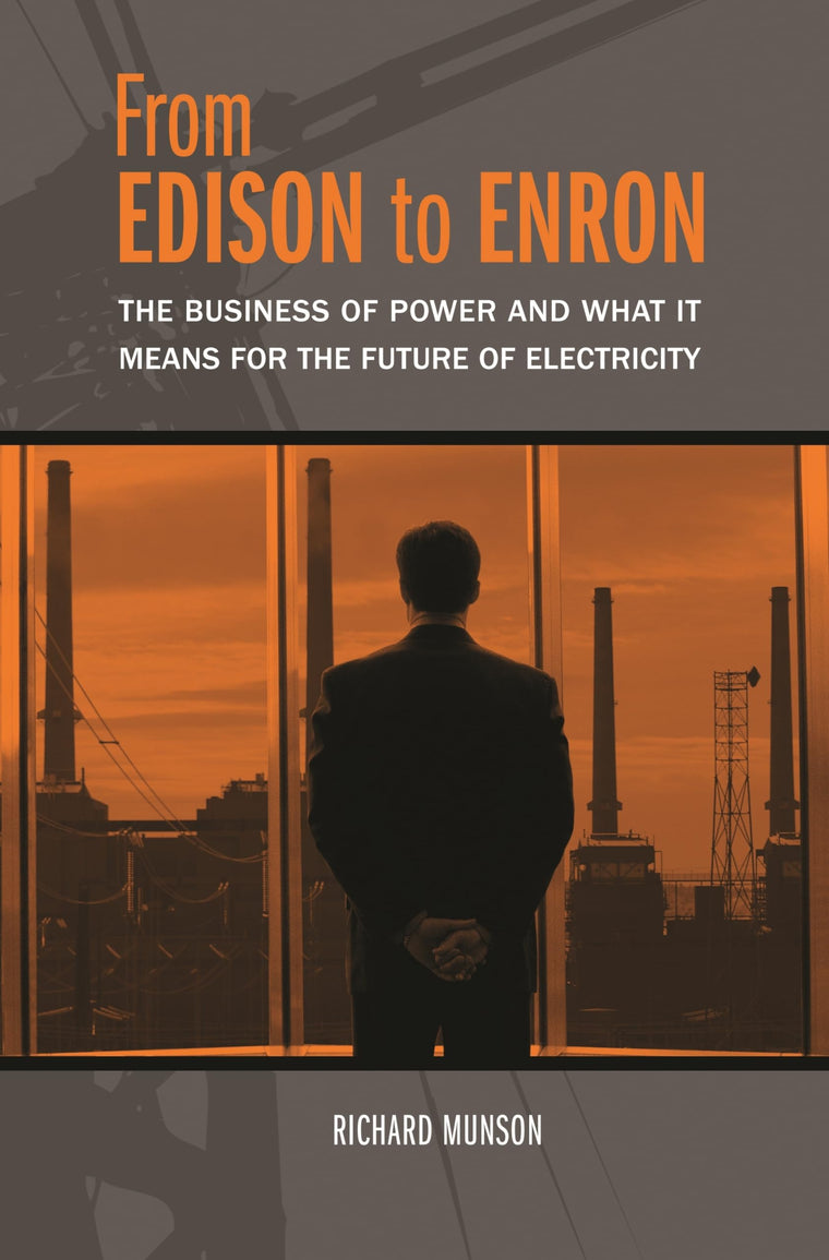 From Edison to Enron: The Business of Power and What It Means for the Future of Electricity