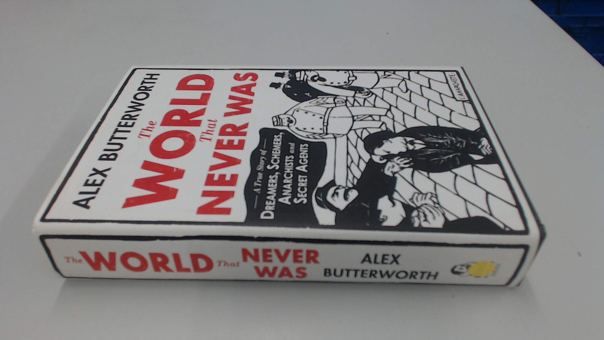 The World That Never Was: A True Story of Dreamers, Schemers, Anarchists, and Secret Agents