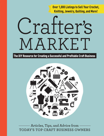 Crafter's Market: The DIY Resource for Creating a Successful and Profitable Craft Business
