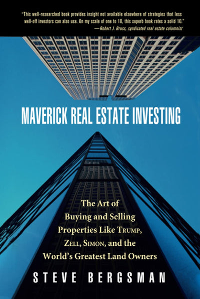 Maverick Real Estate Investing: The Art of Buying and Selling Properties Like Trump, Zell, Simon, and the World's Greatest Land Owners