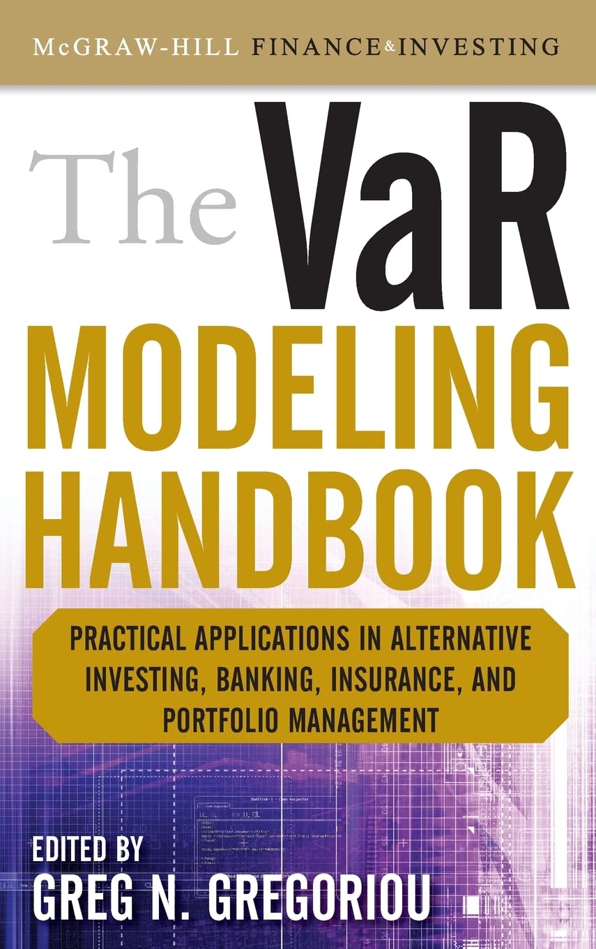 The VaR Modeling Handbook: Practical Applications in Alternative Investing, Banking, Insurance, and Portfolio Management (McGraw-Hill Finance & Investing)