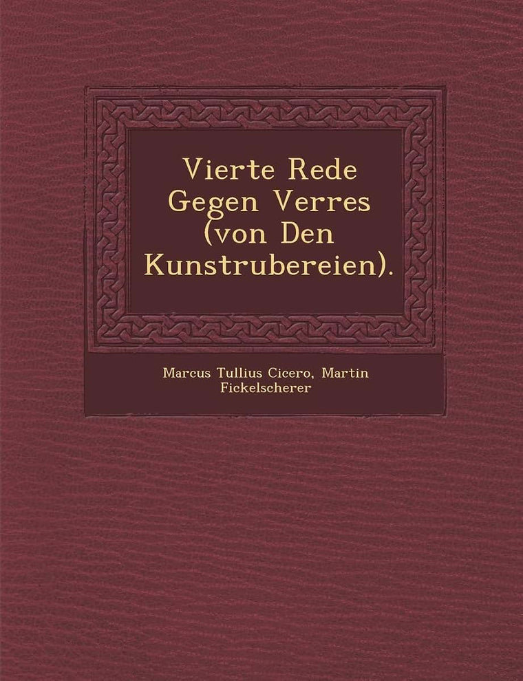 Vierte Rede Gegen Verres (Von Den Kunstr Ubereien). (English and Latin Edition)