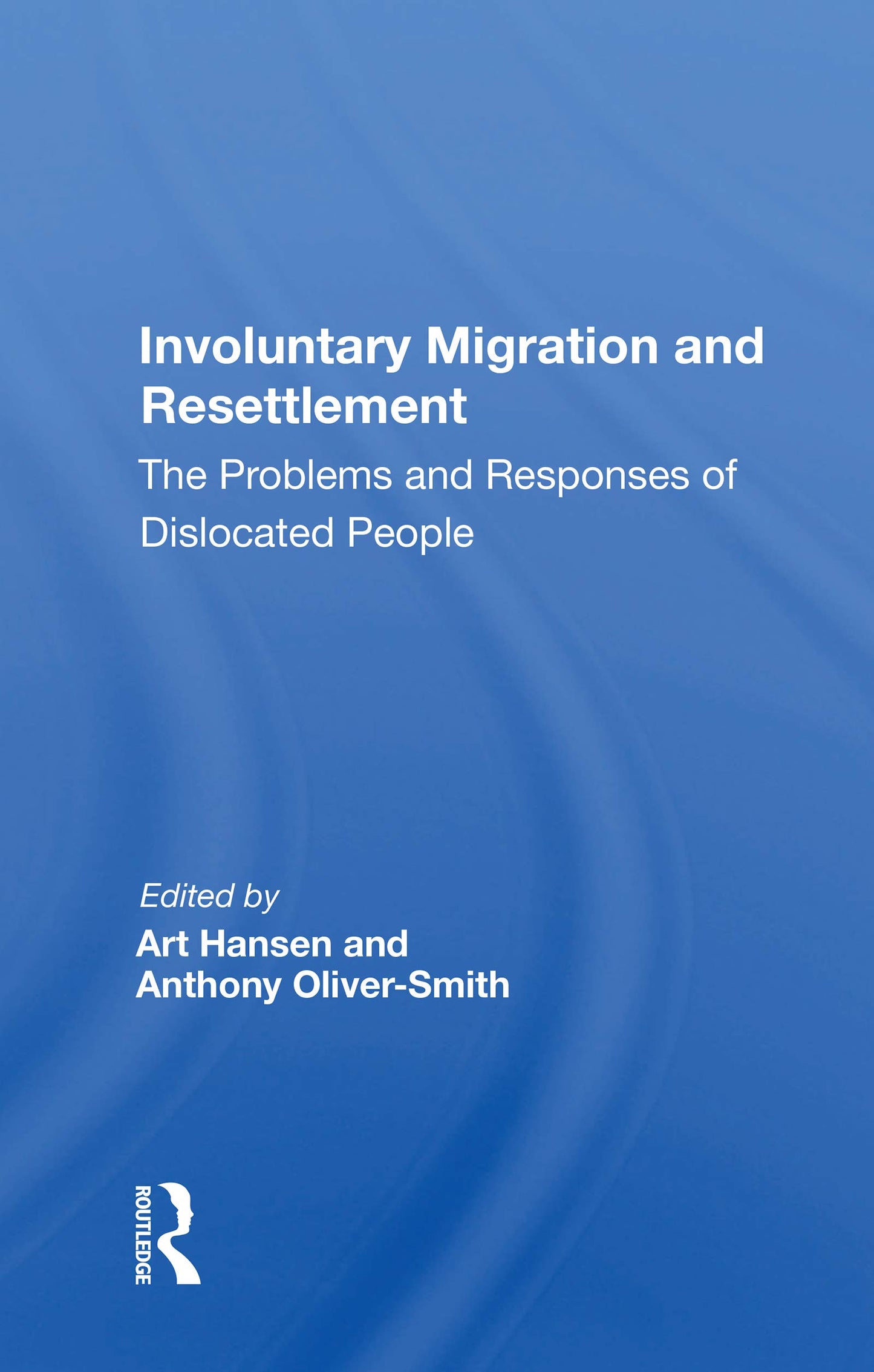 Involuntary Migration And Resettlement: The Problems And Responses Of Dislocated People