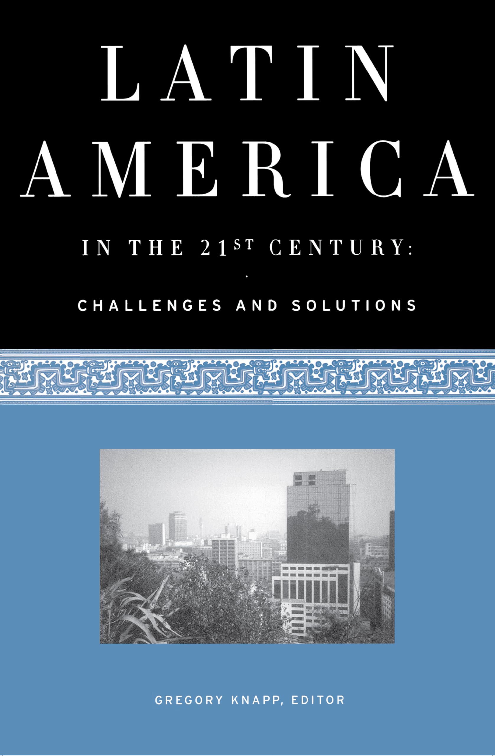 Latin America in the 21st Century: Challenges and Solutions