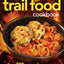 The Complete Trail Food Cookbook: Over 300 Recipes for Campers, Canoeists and Backpackers