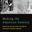 Making the American Century: Essays on the Political Culture of Twentieth Century America
