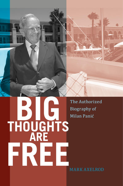 Big Thoughts are Free: The Authorized Biography of Milan Panic