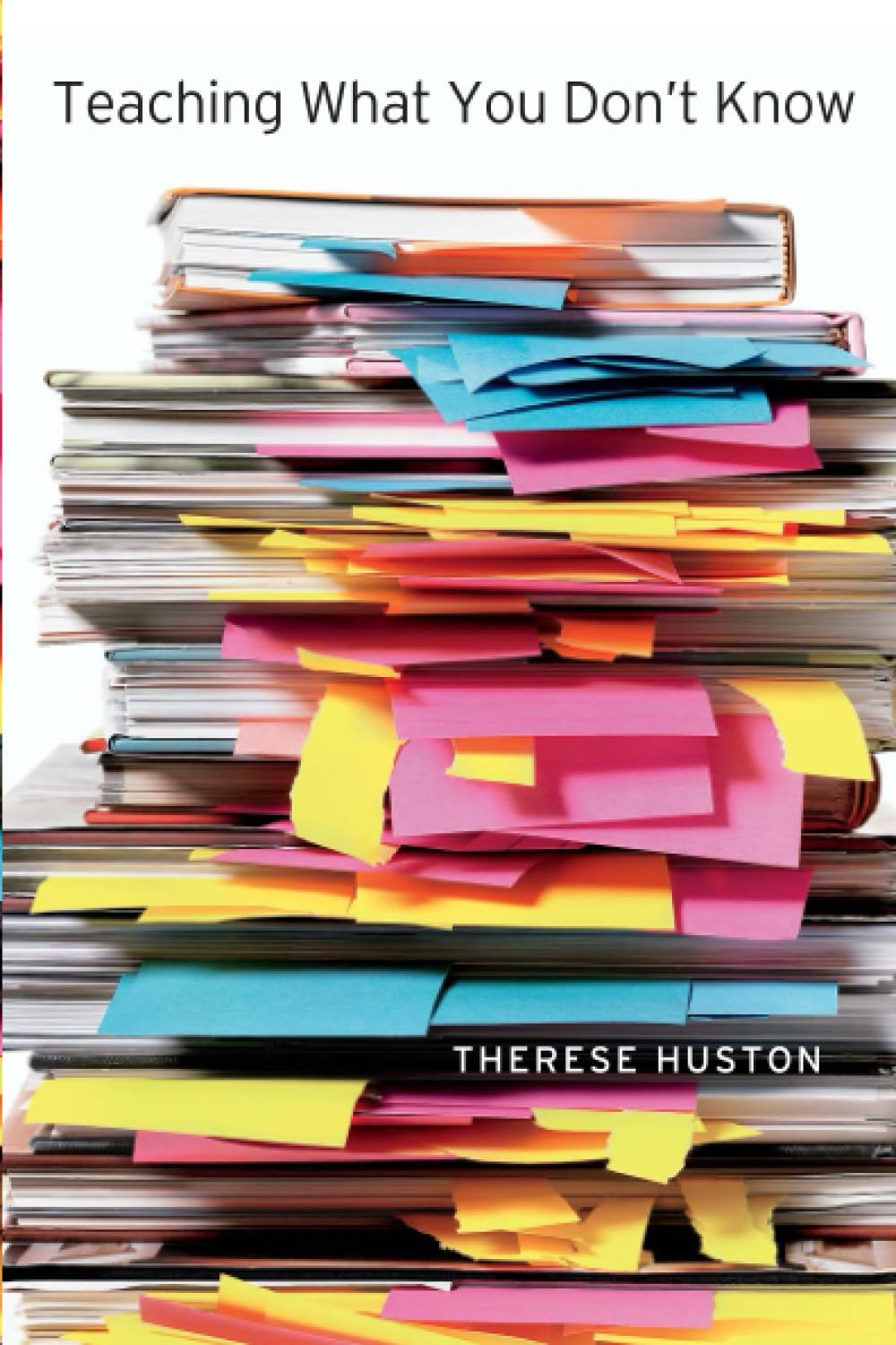 Teaching What You Dont Know by Huston, Therese