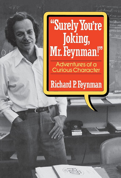 "Surely You're Joking, Mr. Feynman": Adventures of a Curious Character