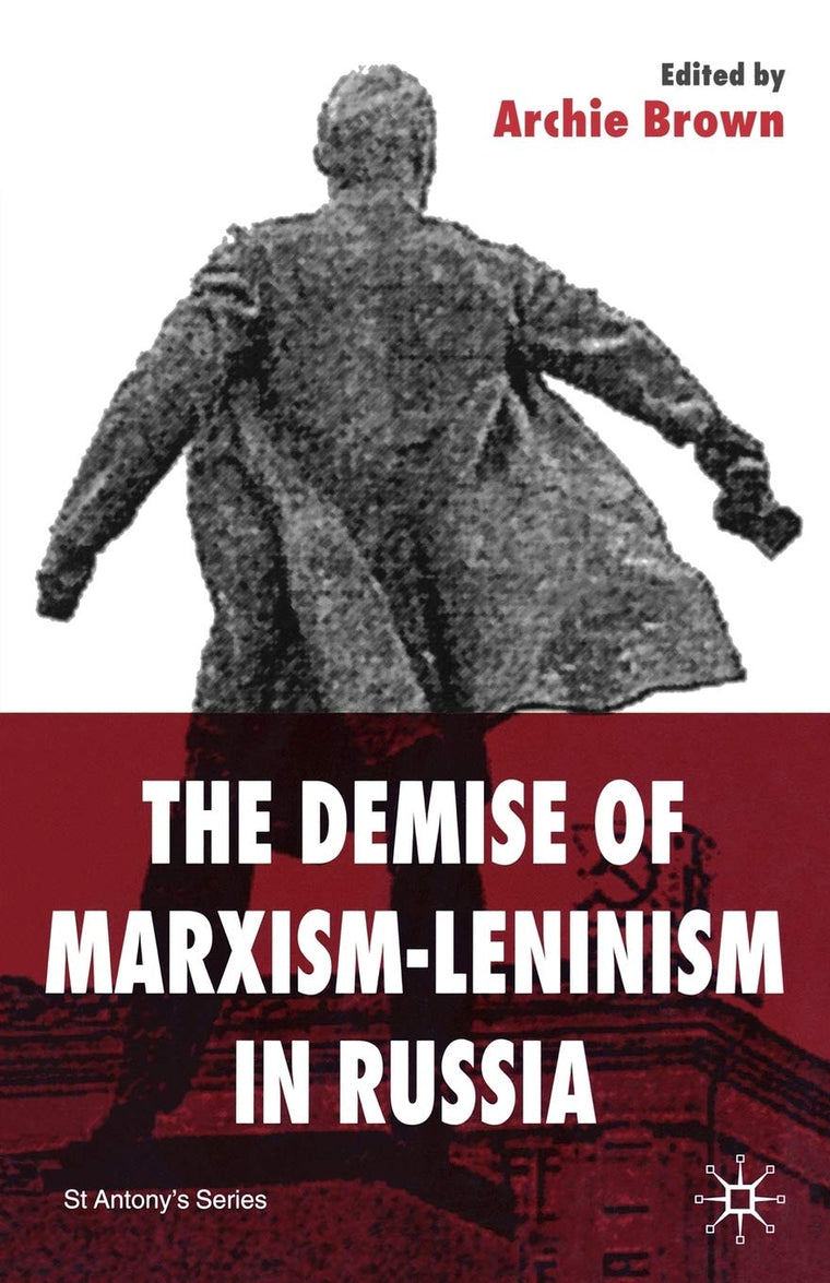 The Demise of Marxism-Leninism in Russia (St Antony's)