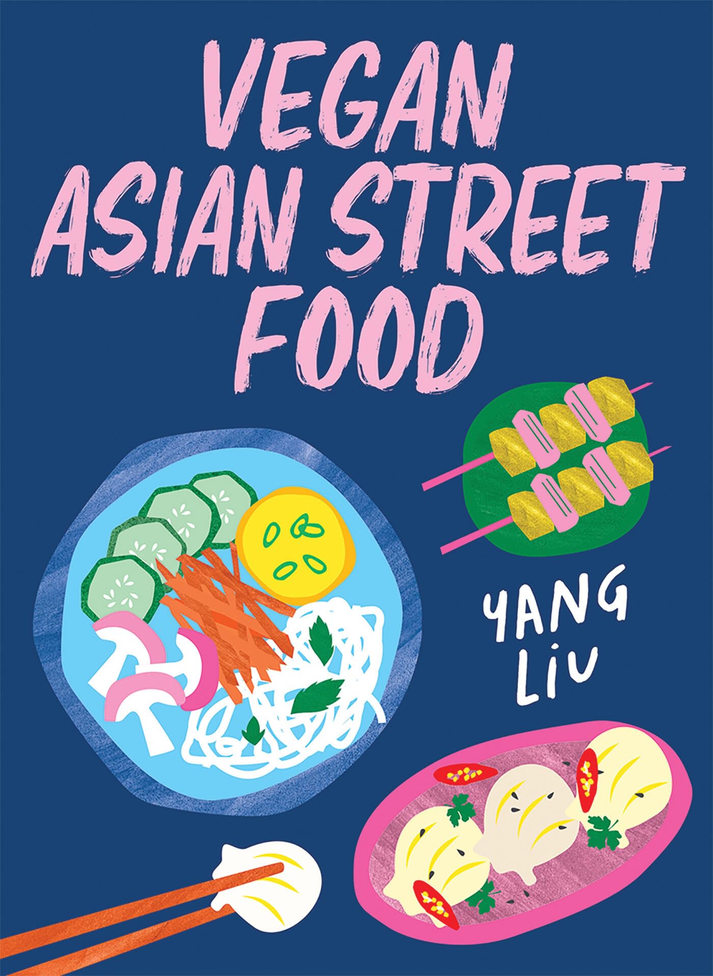 Vegan Asian Street Food: Over 80 plant-based recipes for every occasion