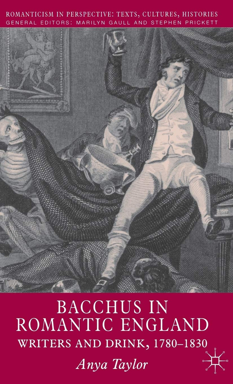 Bacchus in Romantic England: Writers and Drink 1780-1830 (Romanticism in Perspective:Texts, Cultures, Histories)