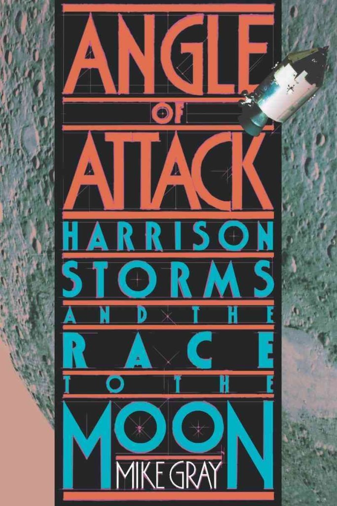 Angle of Attack: Harrison Storms and the Race to the Moon by