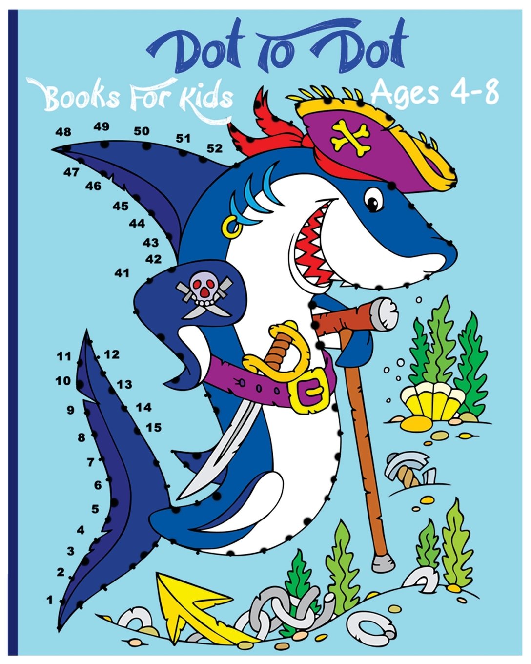 Dot To Dot Books For Kids Ages 4-8: A Fun Dot To Dot Book Filled With Cute Animals, Beautiful Flowers, Spaceship, Snowman, Fruits & More!