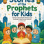 Stories of the Prophets for Kids: Quranic Tales of Faith, Patience, and Gratitude to Build Imaan and Love for Allah S.W.T. (The Little Muslim Series)