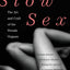 Slow Sex: The Art and Craft of the Female Orgasm
