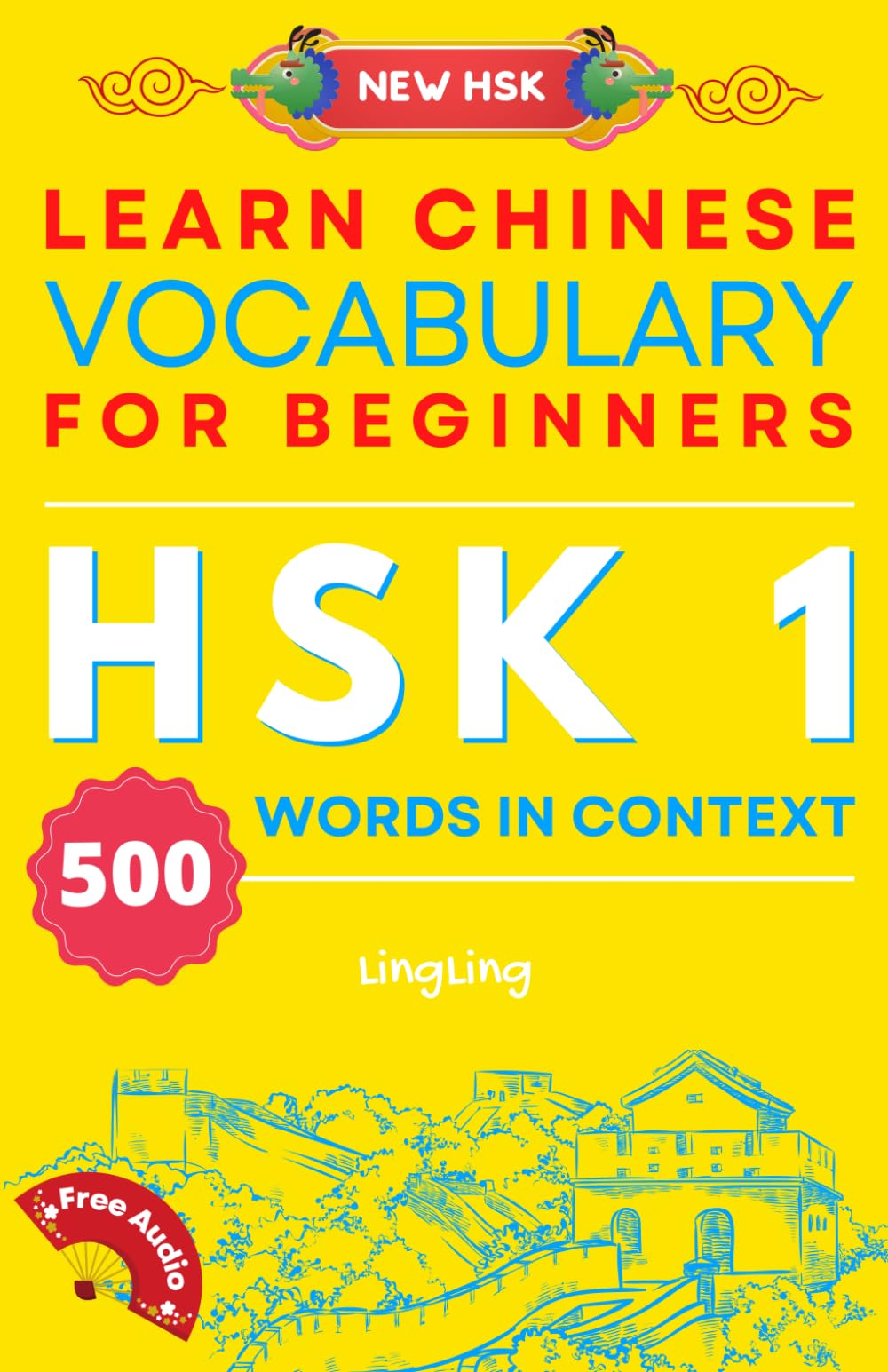 Learn Chinese Vocabulary for Beginners: New HSK Level 1 Chinese Vocabulary Book (Free Audio) - Master 500 Words in Context (NEW HSK Vocabulary Series)
