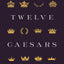 Twelve Caesars: Images of Power from the Ancient World to th