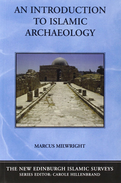 An Introduction to Islamic Archaeology (The New Edinburgh Islamic Surveys)