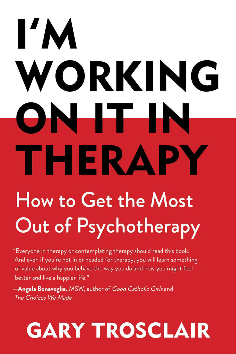 I'm Working on It in Therapy: How to Get the Most out of Psychotherapy