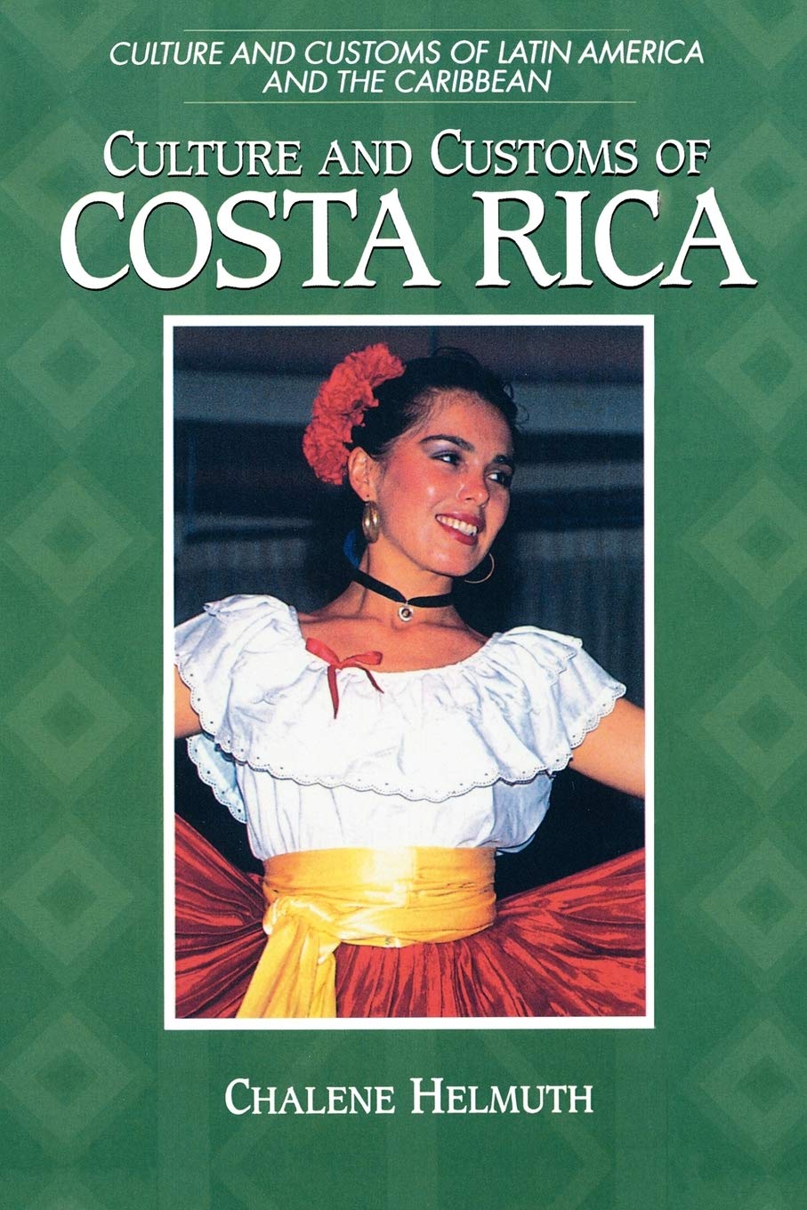 Culture and Customs of Costa Rica (Culture and Customs of Latin America and the Caribbean)
