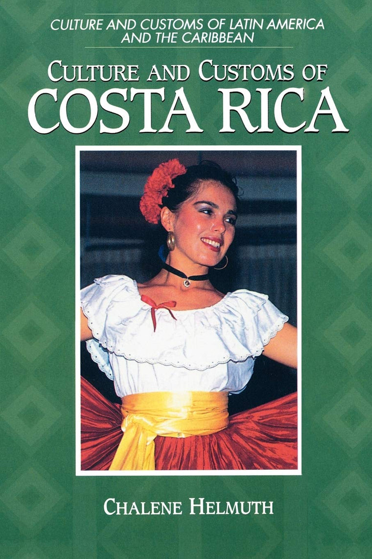 Culture and Customs of Costa Rica (Culture and Customs of Latin America and the Caribbean)