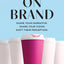 On Brand: Shape Your Narrative. Share Your Vision. Shift Their Perception.