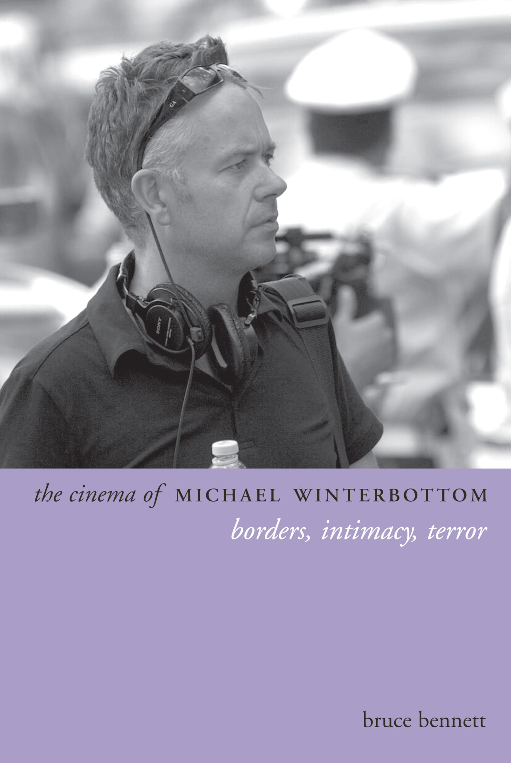 The Cinema of Michael Winterbottom: Borders, Intimacy, Terror (Directors' Cuts)