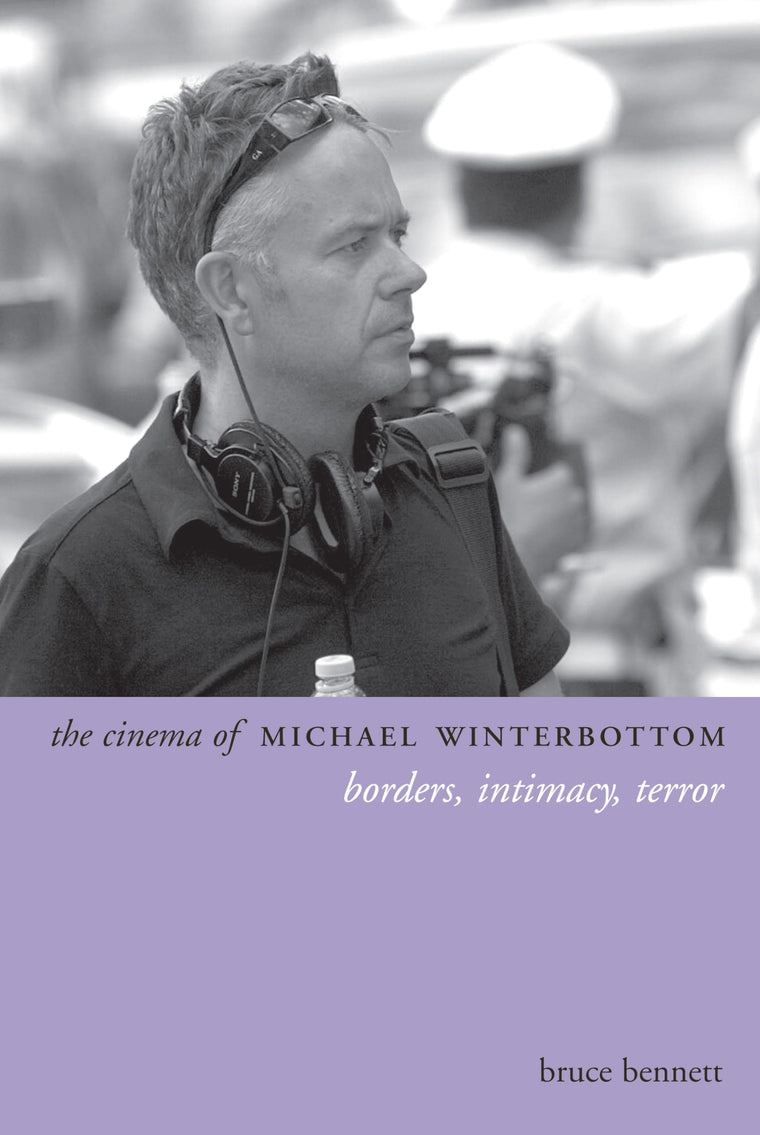 The Cinema of Michael Winterbottom: Borders, Intimacy, Terror (Directors' Cuts)