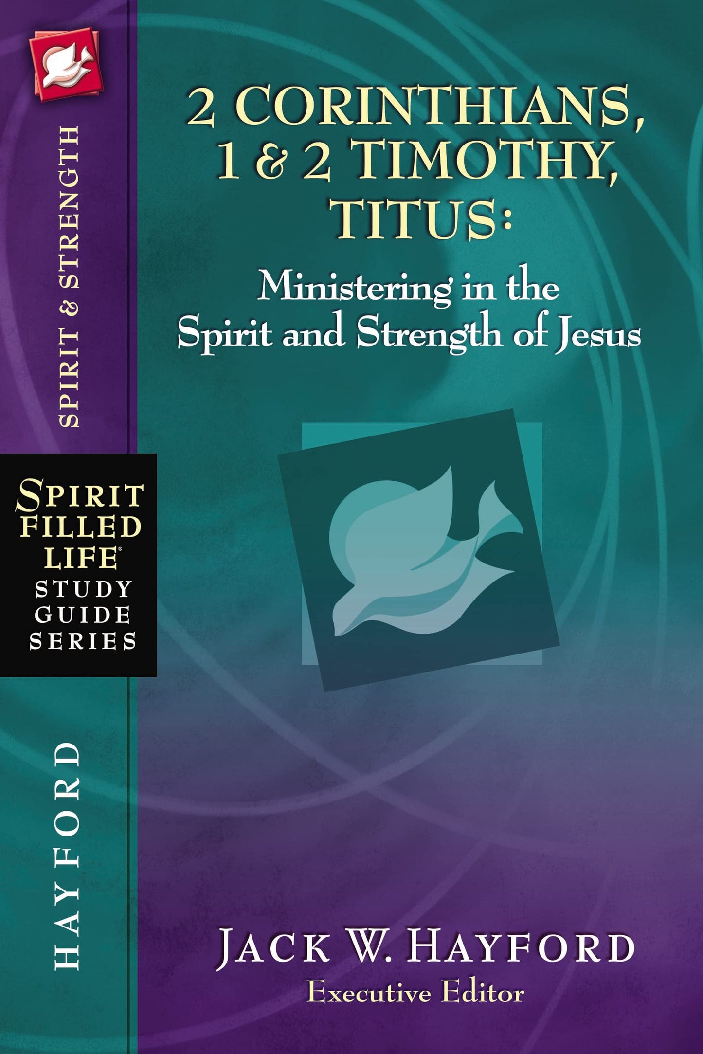 2 Corinthians, 1 and 2 Timothy, Titus: Ministering in the Spirit and Strength of Jesus (Spirit-Filled Life Study Guide Series)