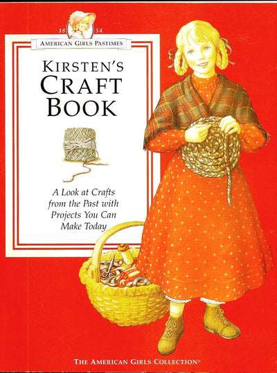 Kirsten's Craft Book: A Look at Crafts from the Past With Projects You Can Make Today (AMERICAN GIRLS PASTIMES)