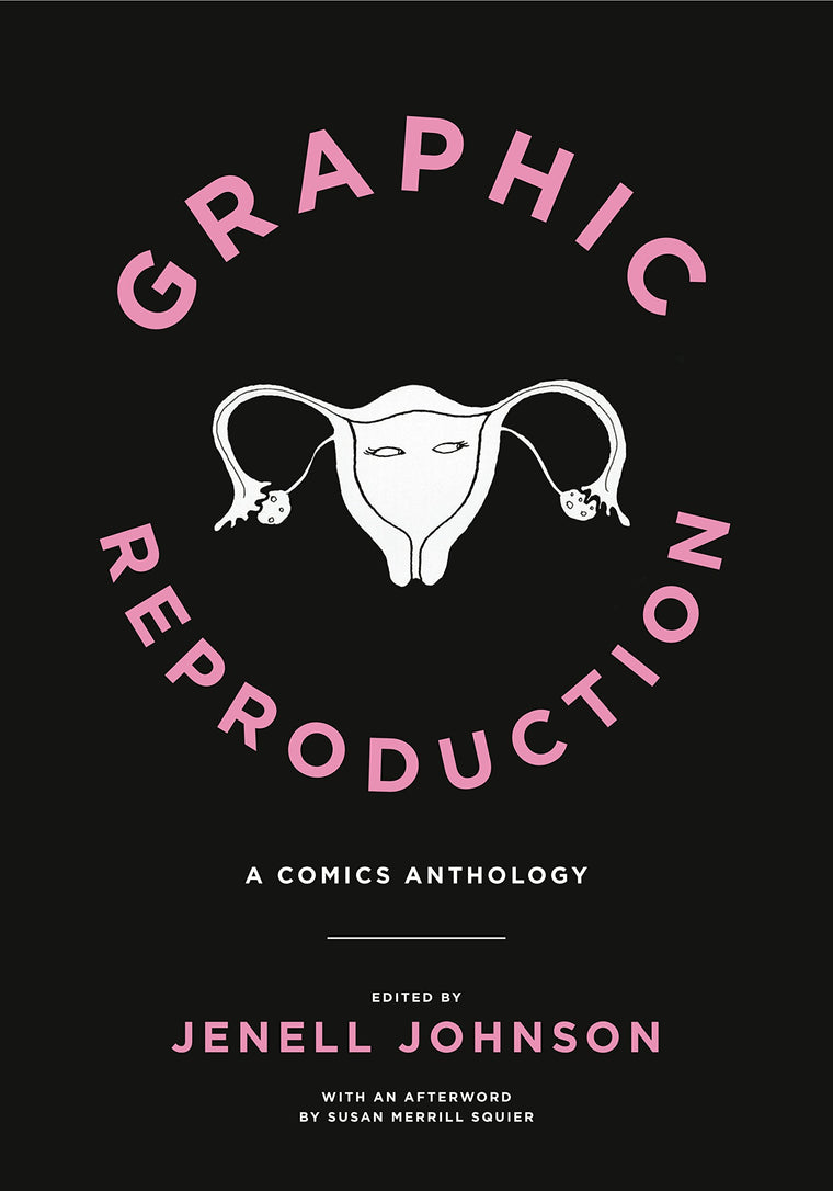Graphic Reproduction: A Comics Anthology (Graphic Medicine)