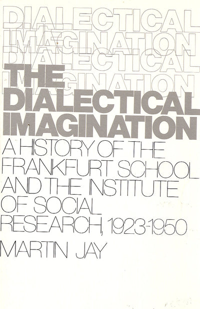 Dialectical Imagination: A History of the Frankfurt School and Institute of Social Research