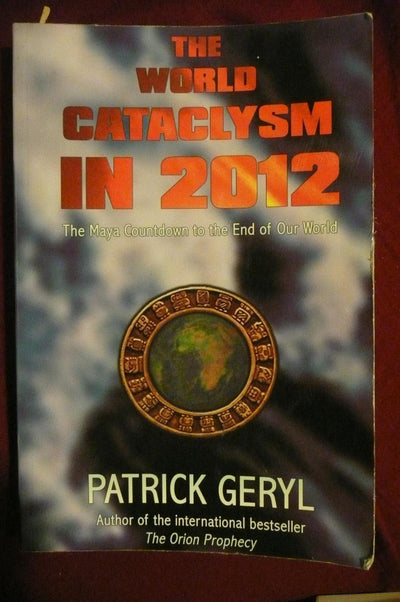 The World Cataclysm in 2012: The Maya Countdown to the End of Our World