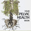 Your Pelvic Health Book: A Guide to Pelvic Floor Awareness, Bladder Health, Bowel Health, Sexual Health, and Changes throughout Your Lifetime for ... Uterus (Pelvic Floor Physical Therapy Series)