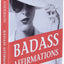 Badass Affirmations: The Wit and Wisdom of Wild Women
