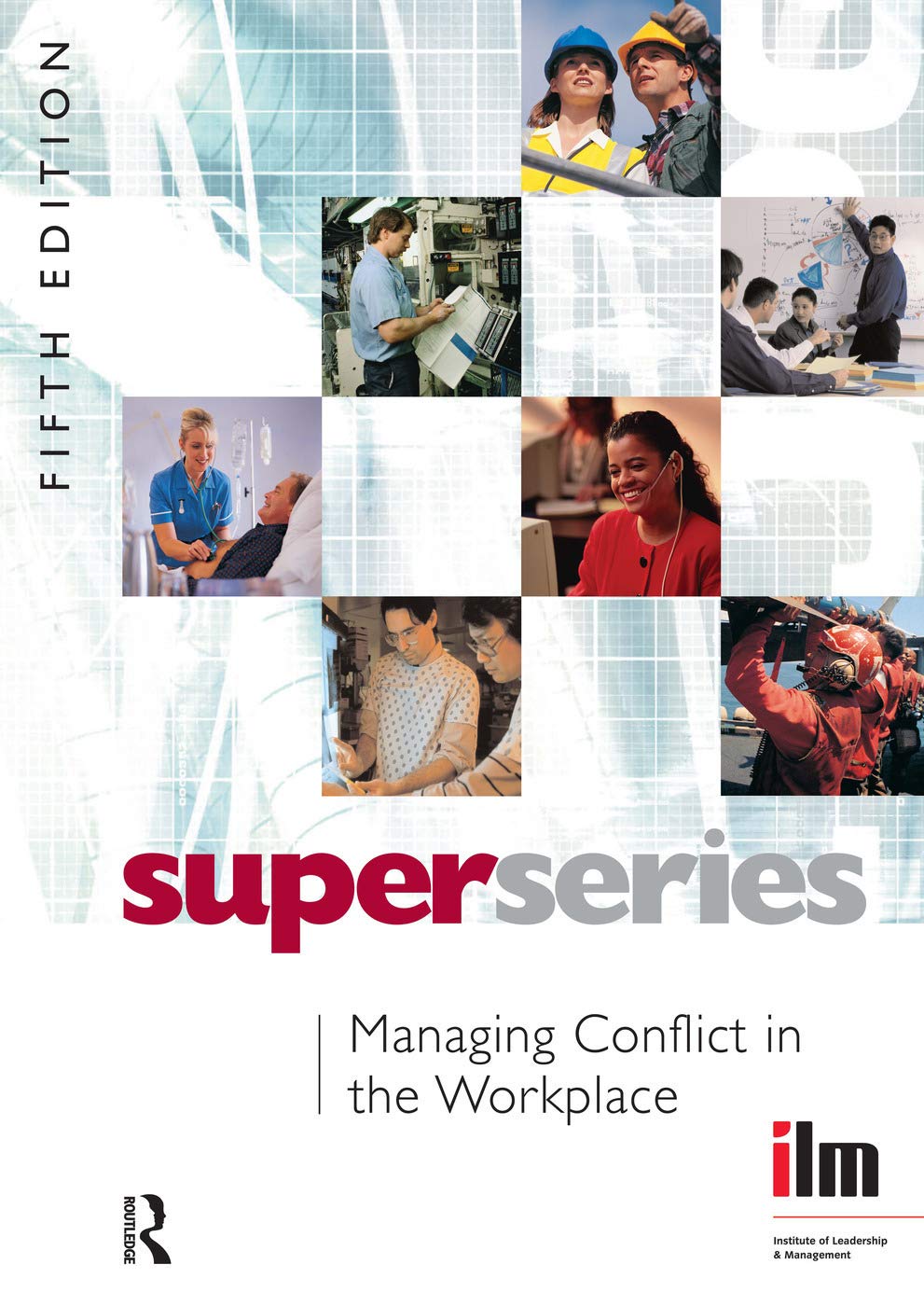 Managing Conflict in the Workplace (Institute of Learning & Management Super Series)