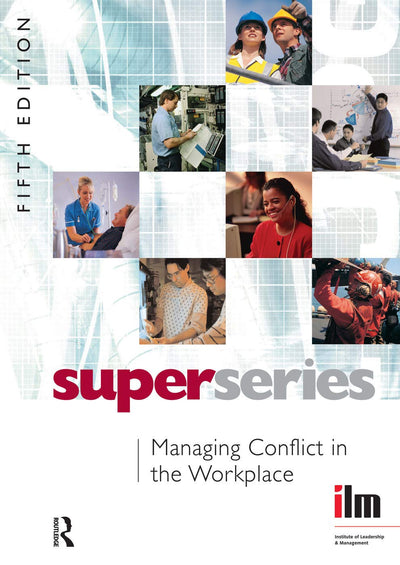 Managing Conflict in the Workplace (Institute of Learning & Management Super Series)
