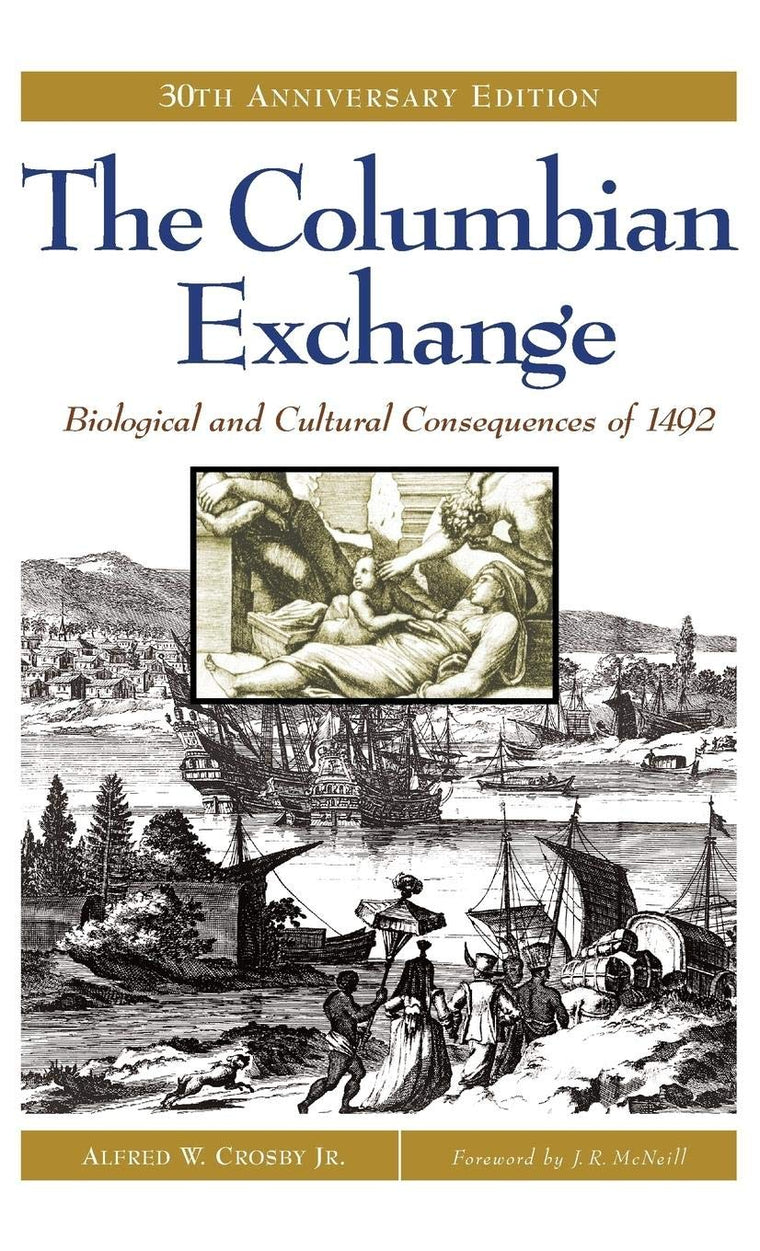 The Columbian Exchange: Biological and Cultural Consequences of 1492, 30th Anniversary Edition (Contributions in American Studies)