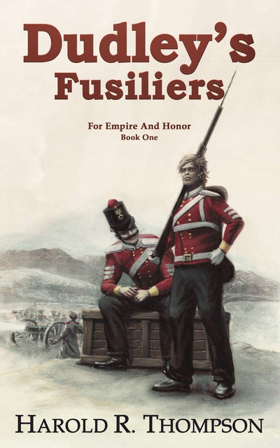 Dudley's Fusiliers: Empire and Honor Book 1