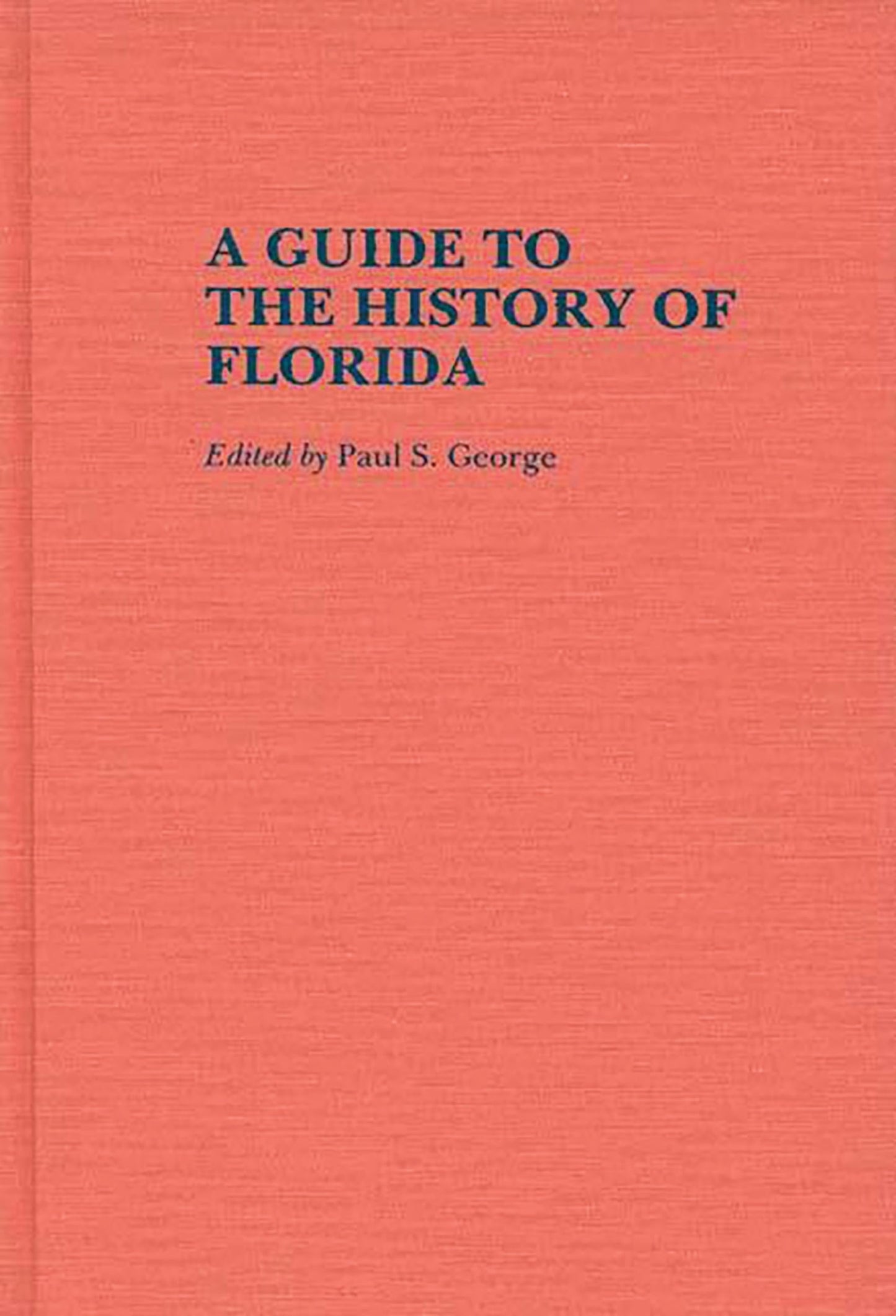 A Guide to the History of Florida (Reference Guides to State History and Research)