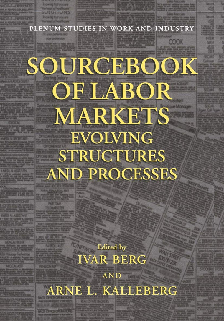 Sourcebook of Labor Markets: Evolving Structures and Processes (Springer Studies in Work and Industry)
